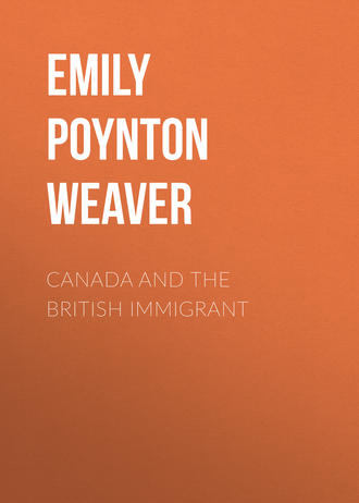Canada and the British immigrant. Emily Poynton Weaver