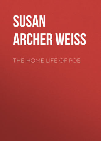 Susan Archer Talley Weiss. The Home Life of Poe