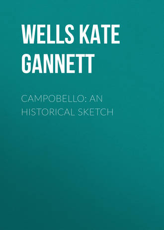 Wells Kate Gannett. Campobello: An Historical Sketch