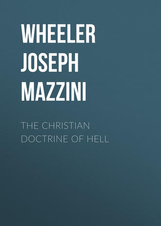 Wheeler Joseph Mazzini. The Christian Doctrine of Hell