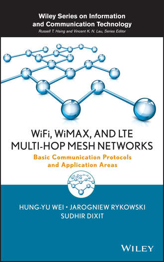 Sudhir Dixit. WiFi, WiMAX, and LTE Multi-hop Mesh Networks