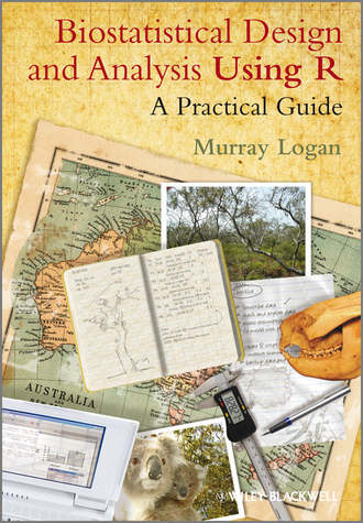 Murray Logan. Biostatistical Design and Analysis Using R. A Practical Guide