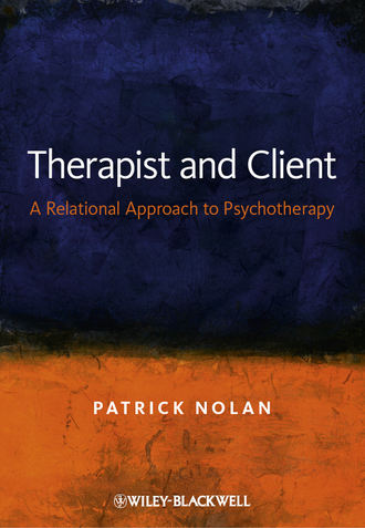 Patrick  Nolan. Therapist and Client. A Relational Approach to Psychotherapy