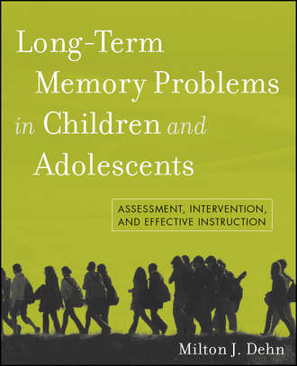 Milton Dehn J.. Long-Term Memory Problems in Children and Adolescents. Assessment, Intervention, and Effective Instruction