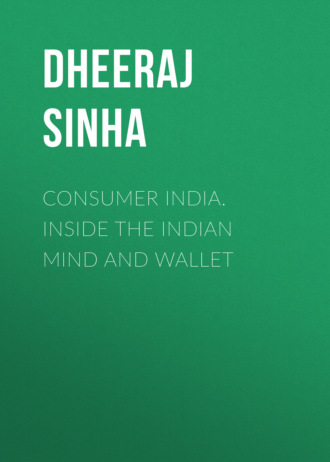Dheeraj  Sinha. Consumer India. Inside the Indian Mind and Wallet
