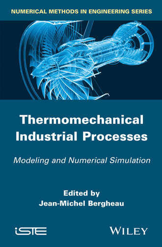 Jean-Michel  Bergheau. Thermo-Mechanical Industrial Processes. Modeling and Numerical Simulation