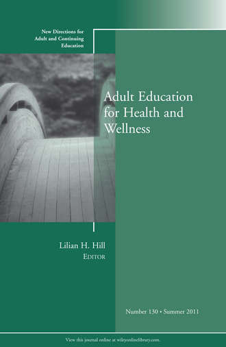 Lilian Hill H.. Adult Education for Health and Wellness. New Directions for Adult and Continuing Education, Number 130