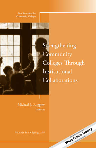 Michael Roggow J.. Strengthening Community Colleges Through Institutional Collaborations. New Directions for Community Colleges, Number 165
