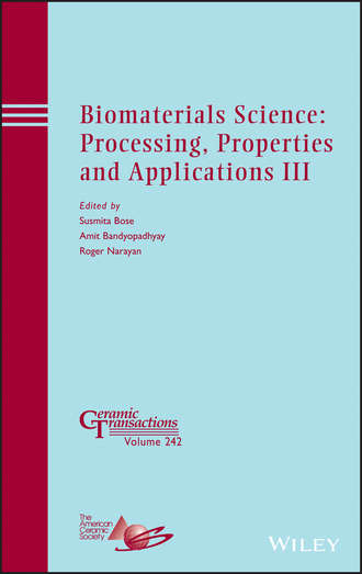 Группа авторов. Biomaterials Science: Processing, Properties and Applications III