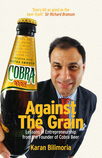 Karan  Bilimoria. Against the Grain. Lessons in Entrepreneurship from the Founder of Cobra Beer