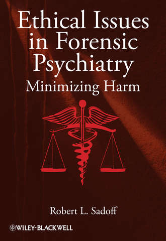 Ethical Issues in Forensic Psychiatry. Minimizing Harm. Robert Sadoff L.