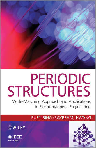 Ruey-Bing Hwang (Raybeam). Periodic Structures. Mode-Matching Approach and Applications in Electromagnetic Engineering