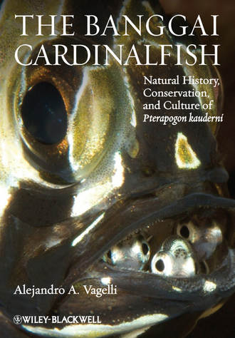 Alejandro Vagelli A.. The Banggai Cardinalfish. Natural History, Conservation, and Culture of Pterapogon kauderni