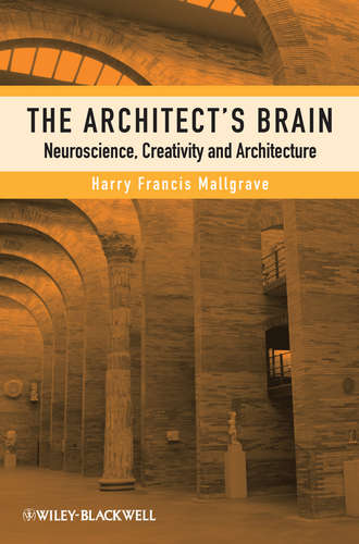 Harry Mallgrave Francis. The Architect's Brain. Neuroscience, Creativity, and Architecture