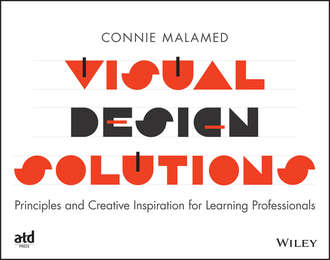 Connie Malamed. Visual Design Solutions. Principles and Creative Inspiration for Learning Professionals