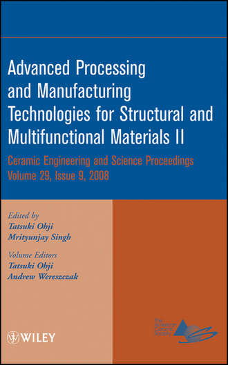 Группа авторов. Advanced Processing and Manufacturing Technologies for Structural and Multifunctional Materials II, Volume 29, Issue 9