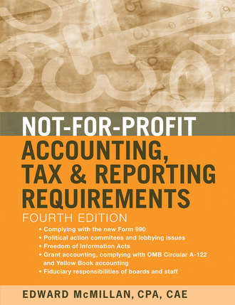 Edward McMillan J.. Not-for-Profit Accounting, Tax, and Reporting Requirements