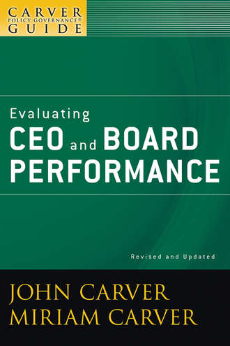 Miriam Carver Mayhew. A Carver Policy Governance Guide, Evaluating CEO and Board Performance