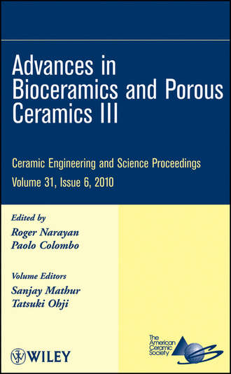 Группа авторов. Advances in Bioceramics and Porous Ceramics III, Volume 31, Issue 6