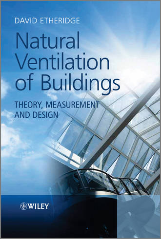 David  Etheridge. Natural Ventilation of Buildings. Theory, Measurement and Design