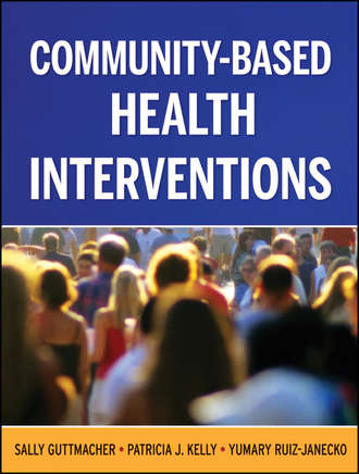 Community-Based Health Interventions. Sally Guttmacher
