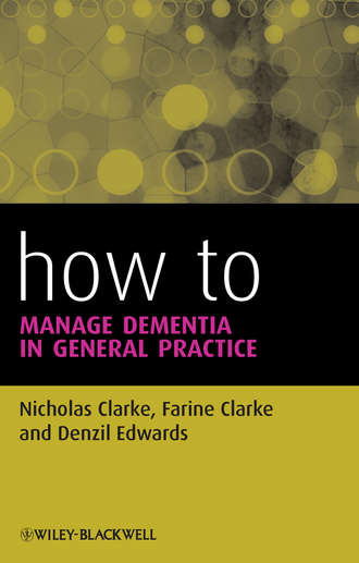 Nicholas Clarke. How to Manage Dementia in General Practice