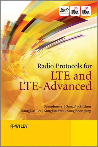 SeungJune Yi. Radio Protocols for LTE and LTE-Advanced