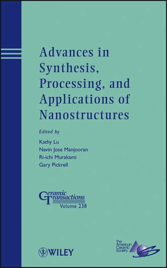 Группа авторов. Advances in Synthesis, Processing, and Applications of Nanostructures