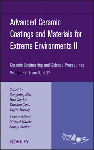 Группа авторов. Advanced Ceramic Coatings and Materials for Extreme Environments II, Volume 33, Issue 3