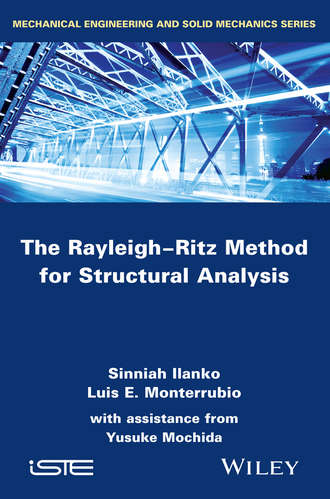 Sinniah Ilanko. The Rayleigh-Ritz Method for Structural Analysis