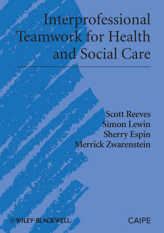 Interprofessional Teamwork for Health and Social Care. Scott Reeves