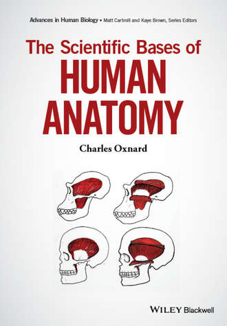 Charles Oxnard. The Scientific Bases of Human Anatomy