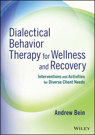 Andrew Bein. Dialectical Behavior Therapy for Wellness and Recovery