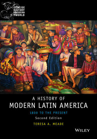 Teresa A. Meade. History of Modern Latin America