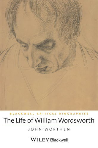 John Worthen. The Life of William Wordsworth