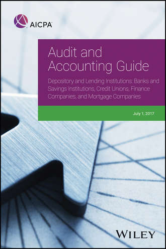 AICPA. Audit and Accounting Guide Depository and Lending Institutions. Banks and Savings Institutions, Credit Unions, Finance Companies, and Mortgage Companies