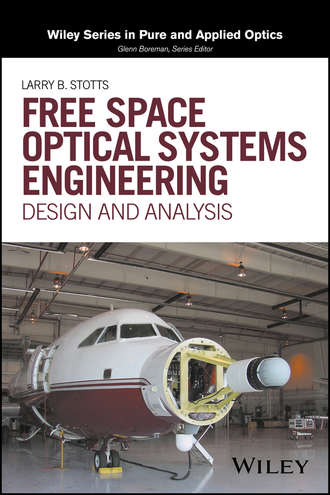 Larry B. Stotts. Free Space Optical Systems Engineering