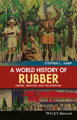 Stephen L. Harp. A World History of Rubber