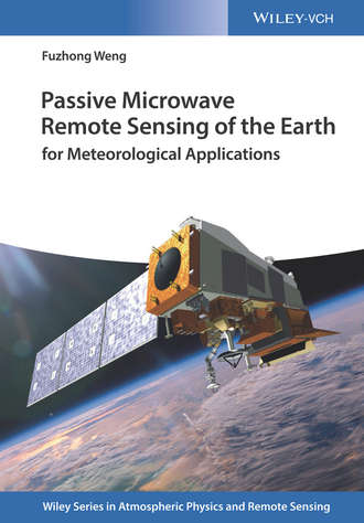 Fuzhong Weng. Passive Microwave Remote Sensing of the Earth