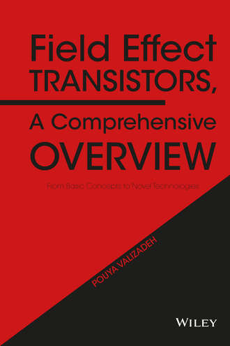 Pouya Valizadeh. Field Effect Transistors, A Comprehensive Overview