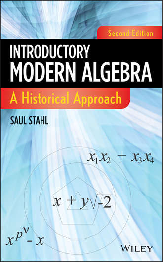 Saul Stahl. Introductory Modern Algebra