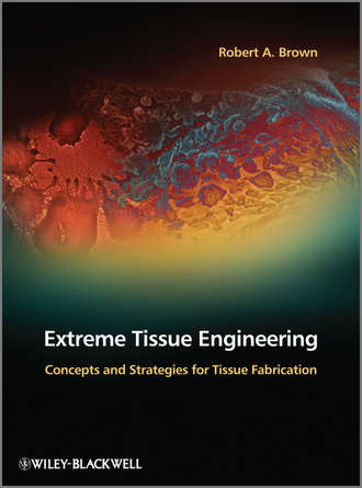 Robert A. Brown. Extreme Tissue Engineering