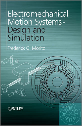 Frederick G. Moritz. Electromechanical Motion Systems