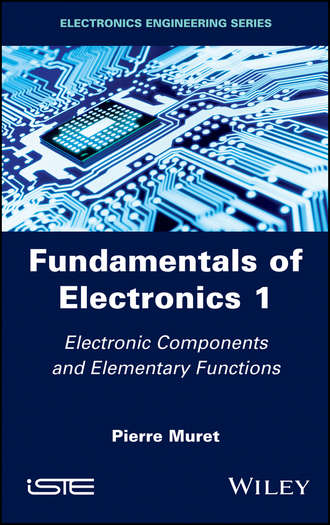 Pierre Muret. Fundamentals of Electronics 1