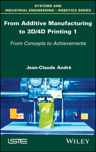 Jean-Claude Andr?. From Additive Manufacturing to 3D/4D Printing 1