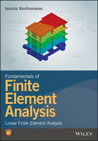 Ioannis Koutromanos. Fundamentals of Finite Element Analysis