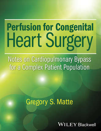 Perfusion for Congenital Heart Surgery. Gregory S. Matte