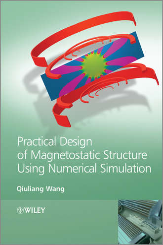Qiuliang Wang. Practical Design of Magnetostatic Structure Using Numerical Simulation