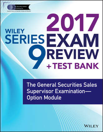 Wiley. Wiley FINRA Series 9 Exam Review 2017. The General Securities Sales Supervisor Examination -- Option Module
