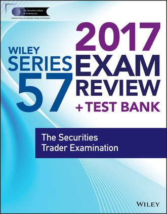 Wiley. Wiley FINRA Series 57 Exam Review 2017. The Securities Trader Examination